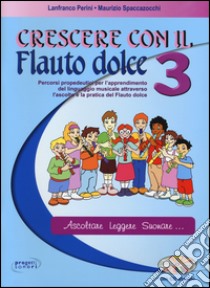 Crescere con il flauto dolce. Per la Scuola media. Con CD Audio. Vol. 3 libro di Perini Lanfranco, Spaccazocchi Maurizio