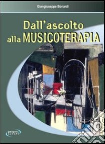 Dall'ascolto alla musicoterapia libro di Bonardi Giangiuseppe