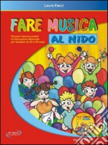 Fare musica al nido. Percorsi teorico-pratici di educazione musicale per bambini da 20 a 36 mesi. Con CD Audio libro di Facci Laura