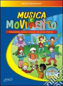 Musica e movimento. Psicomotricità, emozioni e fantasia nella scuola d'infanzia. Con CD Audio libro di Spaccazocchi Maurizio