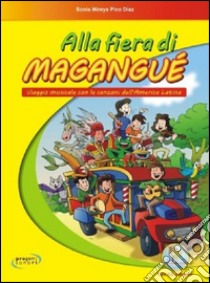 Alla fiera di Magangué. Viaggio musicale con le canzoni dell'America latina. Con CD Audio libro di Pico Diaz Sonia Mireya