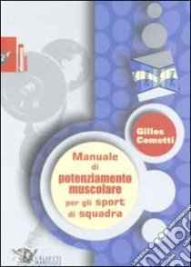 Manuale di potenziamento muscolare per gli sport di squadra libro di Cometti Gilles