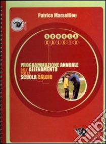 Programmazione annuale dell'allenamento per la scuola calcio libro di Marseillou Patrice