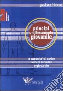 Principi dell'allenamento giovanile. La capacità di carico in età infantile e giovanile libro di Fröhner Gudrun