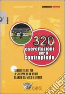 Trecentoventi esercitazioni per il contropiede. Esercizi tecnici per lo sviluppo di un veloce rilancio del gioco d'attacco libro di Del Freo Alessandro