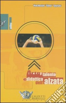 Arte, talento e didattica dell'alzata. Con videocassetta libro di Zaytsev Viacheslav