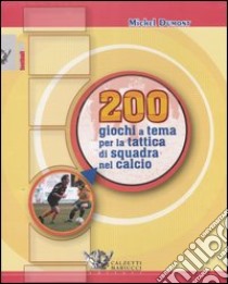 Duecento giochi a tema per la tattica di squadra nel calcio libro di Dumont Michel