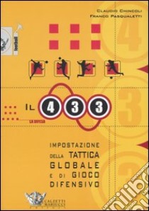 Il quattro-tre-tre: impostazione della tattica globale e di gioco difensivo libro di Chincoli Claudio; Pasqualetti Franco