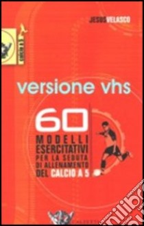 60 modelli esercitativi per la seduta di allenamento del calcio a 5 + DVD libro di Jesus Velasco