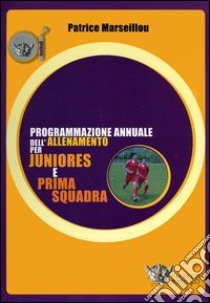 Programmazione annuale dell'allenamento per juniores e prima squadra libro di Marseillou Patrice