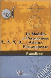 Un modello di preparazione atletica precampionato per esordienti libro di Gualtieri Domenico