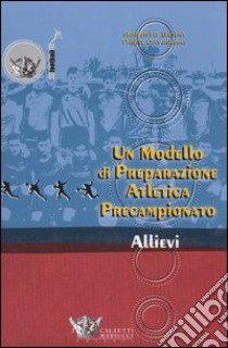 Un modello di preparazione atletica precampionato per allievi libro di Benni Roberto; Cavargini Fabio