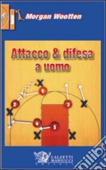 Difesa a uomo. Attacco alla difesa a uomo. Con DVD libro di Wootten Morgan