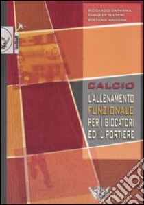 Calcio. L'allenamento funzionale per i giocatori ed il portiere libro di Capanna Riccardo; Onofri Claudio; Ancona Stefano