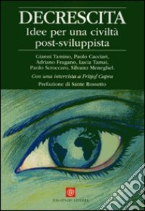 Decrescita. Idee per una civiltà post-sviluppista libro di Tamino Gianni; Cacciari Paolo; Fragano Adriano