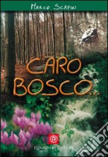 Caro bosco... libro di Scapin Marco; Pilon F. (cur.)