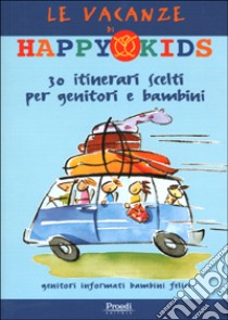 Le vacanze di Happy Kids. 30 itinerari scelti per genitori e bambini libro