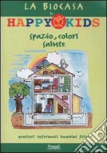 La biocasa di Happy Kids. Spazio, colori, salute libro di Del Col Silvia - Zanella Carlo