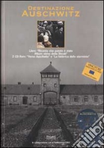 Destinazione Auschwitz. Con 2 CD-ROM libro