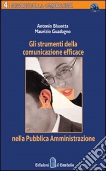 Gli strumenti della comunicazione efficace nella Pubblica Amministrazione libro di Blasotta Antonio; Guadagno Maurizio