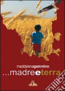 Madre e Terra libro di Gammino Maddalena