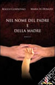 Nel nome del padre e della madre libro di Cosentino Rocco; Di Donato Maria