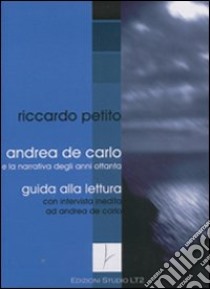 Andrea De Carlo e la narrativa degli anni Ottanta libro di Petito Riccardo