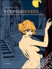 Venezia sconta. 7 secoli di piaceri, intrighi e scandali erotici libro di Dell'Orso Claudio