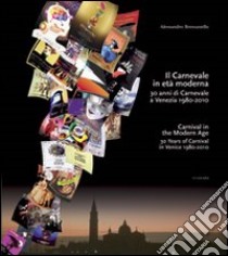 Il carnevale in età moderna. 30 anni di carnevale a Venezia 1980-2010. Ediz. italiana e inglese libro di Bressanello Alessandro