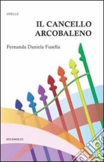 Il cancello arcobaleno libro di Fusella Fernanda D.