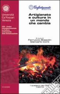 Artigianato e cultura in un mondo che cambia. Confartigianato Treviso libro di Bresolin Ferruccio; Corò Giancarlo