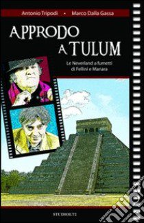 Approdo a Tulum. Le Neverland a fumetti di Fellini e Manara libro di Tripodi Antonio; Dalla Gassa Marco