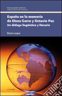 España en la memoria de Elena Garro y Octavio Paz. Un diálogo lingüístico y literario libro di Luque Rocio