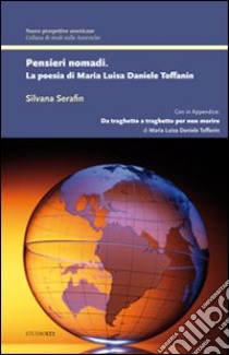 Pensieri nomadi. La poesia di Maria Luisa Daniele Toffanin libro di Serafin Silvana