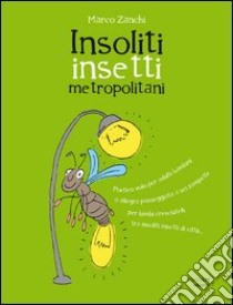 Insoliti insetti metropolotani libro di Zanchi Marco