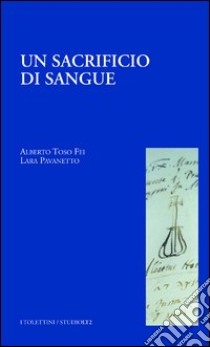 Un sacrificio di sangue libro di Toso Fei Alberto; Pavanetto Lara