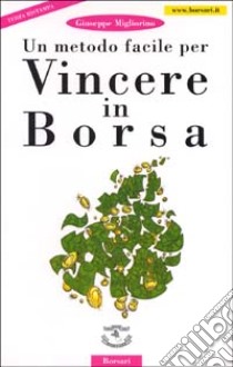 Un metodo facile per vincere in borsa libro di Migliorino Giuseppe