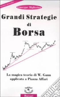 Grandi strategie di borsa. La magica teoria di W. Gann applicata a piazza Affari libro di Migliorino Giuseppe