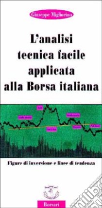 L'analisi tecnica facile applicata alla borsa italiana libro di Migliorino Giuseppe