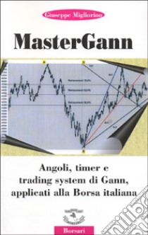 Mastergann. Angoli, timer e trading system di Gann applicati alla borsa italiana libro di Migliorino Giuseppe