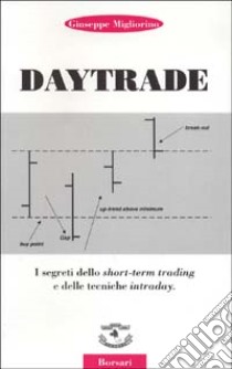 Daytrade. I segreti dello short-term trading e delle tecniche intraday libro di Migliorino Giuseppe