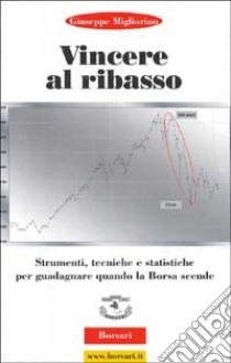 Vincere al ribasso. Strumenti, tecniche e statistiche per guadagnare quando la borsa scende libro di Migliorino Giuseppe