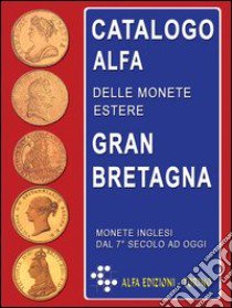 Catalogo Alfa delle monete estere. Gran Bretagna. Oro, argento e metallo comune libro di Boasso Alberto - Gullino Sergio