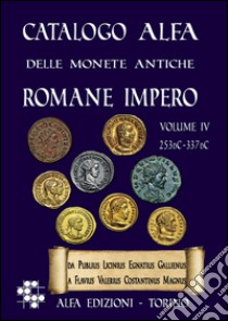 Catalogo Alfa delle monete antiche romane. Impero. Vol. 4: Catalogazione delle monete dell'impero romano da Gallieno a Costantino (253dc-337dc) libro di Boasso Alberto