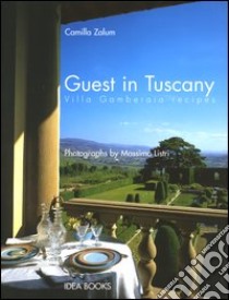 Guest in Tuscany. Villa Gamberaia recipes libro di Zalum Camilla; Listri Massimo