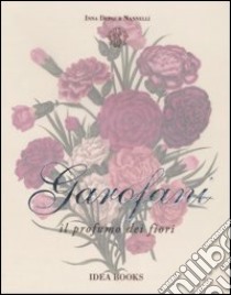 Garofani. Il profumo dei fiori libro di Dufour Nannelli Inna