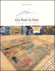 Gio Ponti. Le navi: il progetto degli interni navali 1948-1953. Ediz. italiana e inglese libro di Piccione Paolo