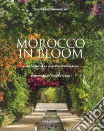Morocco in bloom. Ediz. illustrata libro di Pietromarchi Giuppi; Cox M. (cur.)