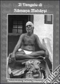 Il vangelo di Ramana Maharshi. Gli insegnamenti di Sri Ramana Maharshi libro di Ramana Maharshi