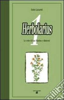 Herbolarius. Le erbe di San Marino e dintorni libro di Lazzarini Ennio